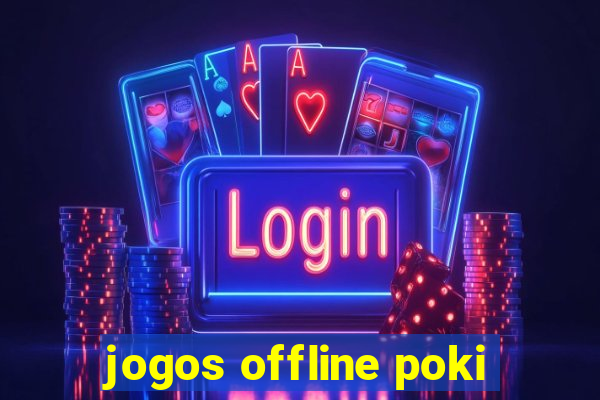 jogos offline poki